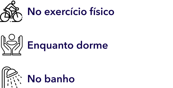 No exercício físico Enquanto dorme No banho